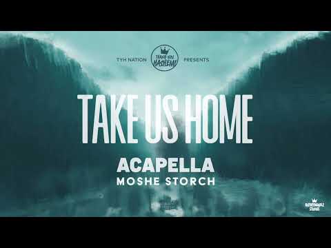 Take Us Home | Moshe Storch | TYH Nation [ACAPELLA VERSION] משה שטארך - שמעתי