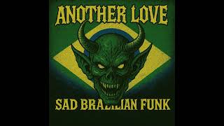 Another Love (Sad Brazilian Funk)