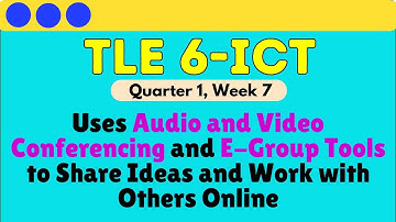 TLE 6 | Q1 | Week 7 |Uses Audio and Video Conferencing and E-Group Tools to Share Ideas