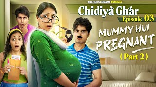 Chidiya Ghar | Ep3 - Mummy Hui Pregnant (part 2) | Indian Middle Class Family | Drama | Pratishtha