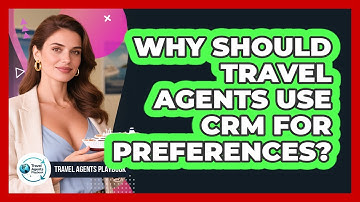 Why Should Travel Agents Use CRM For Preferences?
