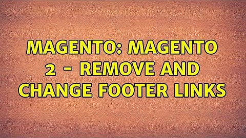 Magento: Magento 2 - Remove and change footer links (4 Solutions!!)