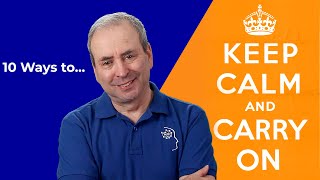 Top 10 Ways to Keep Calm and Carry on - 10 Tips