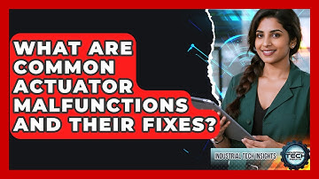 What Are Common Actuator Malfunctions And Their Fixes? - Industrial Tech Insights