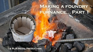 Making a foundry furnace part 1