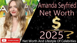 Amanda Seyfried Net Worth 2025 | Lifestyle, Career & Earnings Breakdown