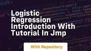 Logistic regression introduction with tutorial in jmp