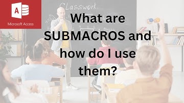 Unleash the POWER of SUBMACROS in Access!