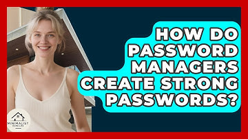 How Do Password Managers Create Strong Passwords? - Minimalist Home Life