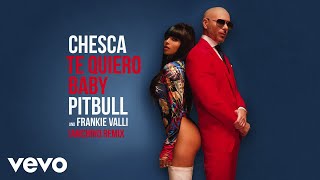 Chesca, Pitbull, Frankie Valli - Te Quiero Baby (I Love You Baby) (Iamchino Remix/Audio)