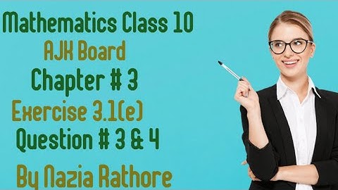 Mathematics  Class 10 AJK Board Chapter  # 3 Exercise  3.1 (e) Question  # 3 & 4