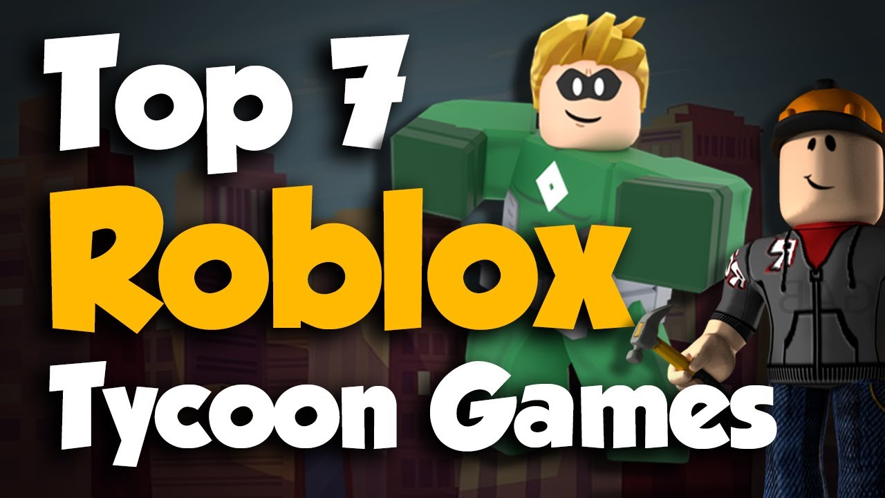 Top 7 Roblox Tycoon Games Youtube - what are the best tycoon games on roblox in 2020