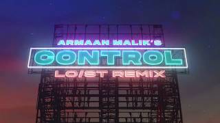 Armaan Malik - Control (Lost Stories Remix)