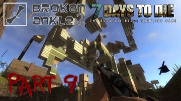 7 Days to Die Co-op Multiplayer Broken Ankle 2 - Alpha 11.3 - "Demolition" Part 9