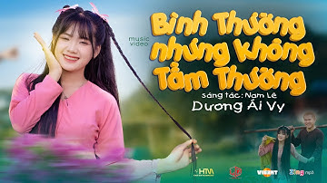 BÌNH THƯỜNG NHƯNG KHÔNG TẦM THƯỜNG - DƯƠNG ÁI VY x NAM LÊ | MV OFFICIAL