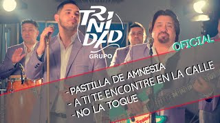 Video thumbnail of "Pastillas De Amnesia, A Ti te Encontre en la Calle, No La Toque - Grupo Trinidad (VideoClip Oficial)"