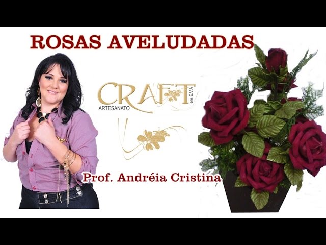 ROSAS AVELUDADAS feitas com E.V.A - Prof. Andréia Cristina - thptnganamst.edu.vn