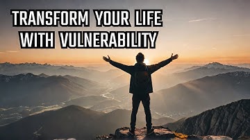 Transform Your Life with Vulnerability