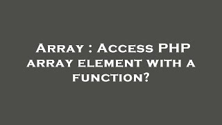 Array : Access PHP array element with a function?