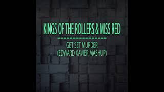 Kings Of The Rollers & Miss Red - Get Set Murder (Edward Xavier Mashup)