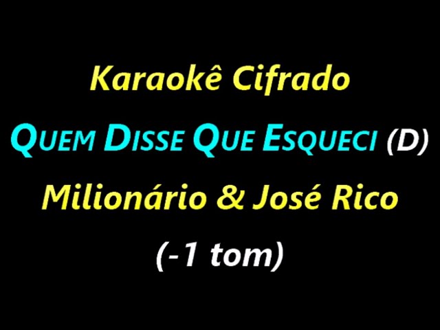 QUEM DISSE QUE ESQUECI (D) Milionário & José Rico (-1 tom) **Karaokê  Cifrado** 