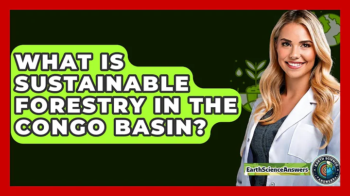 What Is Sustainable Forestry In The Congo Basin? - Earth Science Answers