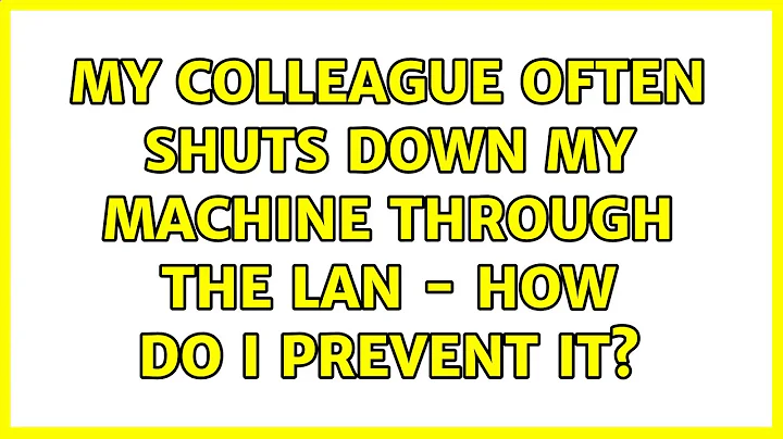 My colleague often shuts down my machine through the LAN - how do I prevent it? (8 Solutions!!)