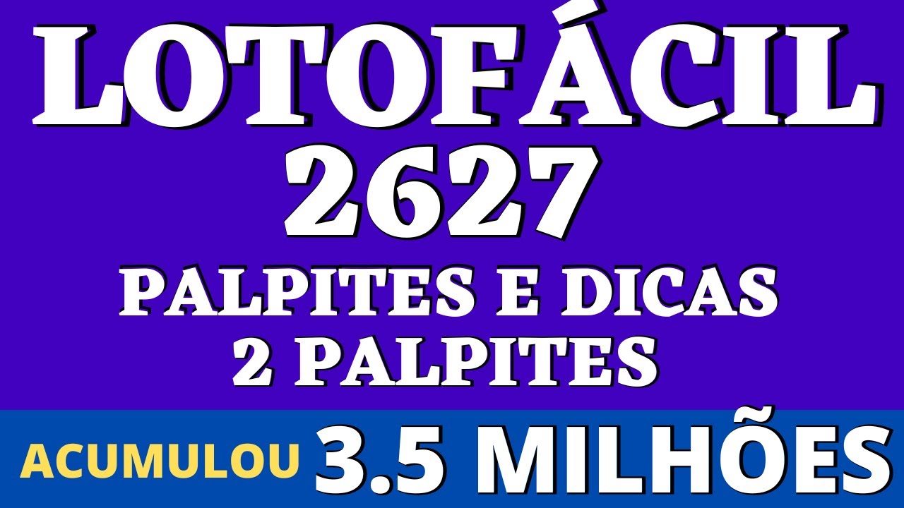 LOTOFÁCIL 2627 PALPITES E DICAS 2 PALPITES ACUMULOU 3.5 MILHÕES