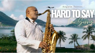 HARD TO SAY I M SORRY (Peter Cetera) Saxophone Cover - Angelo Torres