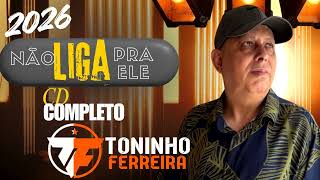 Não Liga Pra Ele TONINHO FERREIRA CD Completo 2026