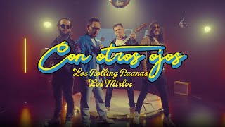 Video thumbnail of "Los Rolling Ruanas, Los Mirlos - Con Otros Ojos (Video Oficial)"