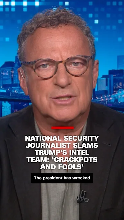 National security journalist slams Trump’s intel team: ‘crackpots and fools’