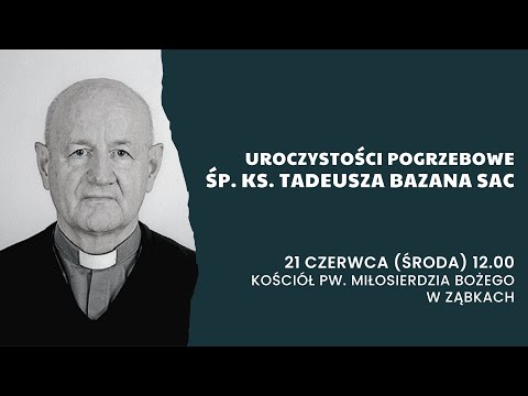 Transmisja pogrzebu śp. ks. Tadeusza Bazana SAC (21 czerwca 2023, 12.00)