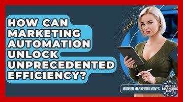 How Can Marketing Automation Unlock Unprecedented Efficiency? - Modern Marketing Moves