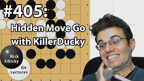 Nick Sibicky Go Lecture #405 - Hidden Move Go with KillerDucky