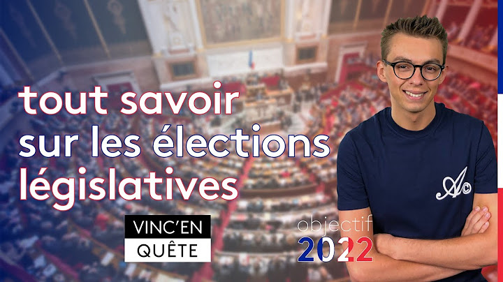 C'est quoi les LÉGISLATIVES? Tout ce qu'il faut savoir! ◆ Objectif 2022