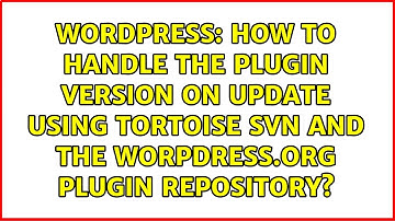 How to handle the Plugin Version on Update using Tortoise SVN and the worpdress.org Plugin...