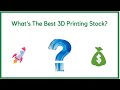 What's the Best 3D Printing Stock?