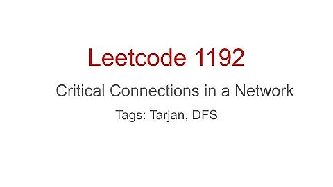[Leetcode] #1192 Critical Connections in a Network (Tarjan, DFS)