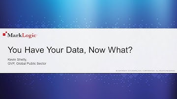 2015 TT Session 5: You Have Your Data, Now What? - MarkLogic