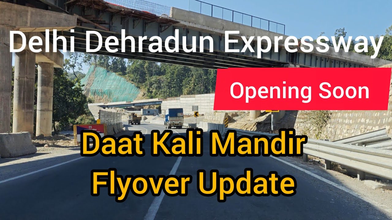 Delhi Dehradun Expressway Daat Mandir Flyover Latest news Update Phase4 Opening Soon 