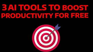 3 Free AI Tools to Boost Productivity