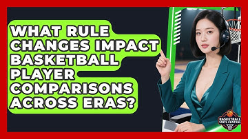 What Rule Changes Impact Basketball Player Comparisons Across Eras? | Basketball Stats Central News