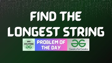 #662 GFG POTD | Find the longest string | GFG Solutions | 10-07-2025