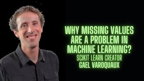 Why missing values are a problem in Machine Learning? - Gael Varoquaux creator of Scikit Learn