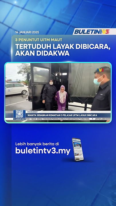 MAHKAMAH | Wanita Sebabkan Kematian 3 Pelajar UiTM Layak Dibicara
