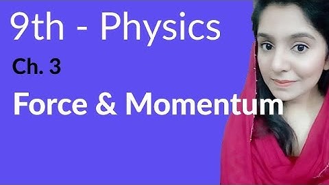 Matric part 1 Physics, Force and Momentum - Physics Ch 3 Dynamics - 9th Class