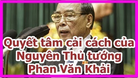 Quyết tâm cải cách của Nguyên Thủ tướng Phan Văn Khải