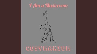 I Am a Mushroom