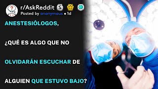 Anestesistas, ¿qué es lo que no olvidarán escuchar de alguien que estuvo anestesiado? (r/AskReddit)